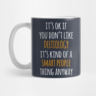 Deltiology Funny Gift Idea | It's Ok If You Don't Like Deltiology Mug